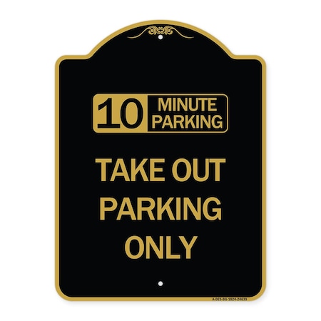Signmission 10 Minutes Parking Take Out Parking Only, Black & Gold Aluminum Sign, 18" x 24", BG-1824-24639 A-DES-BG-1824-24639